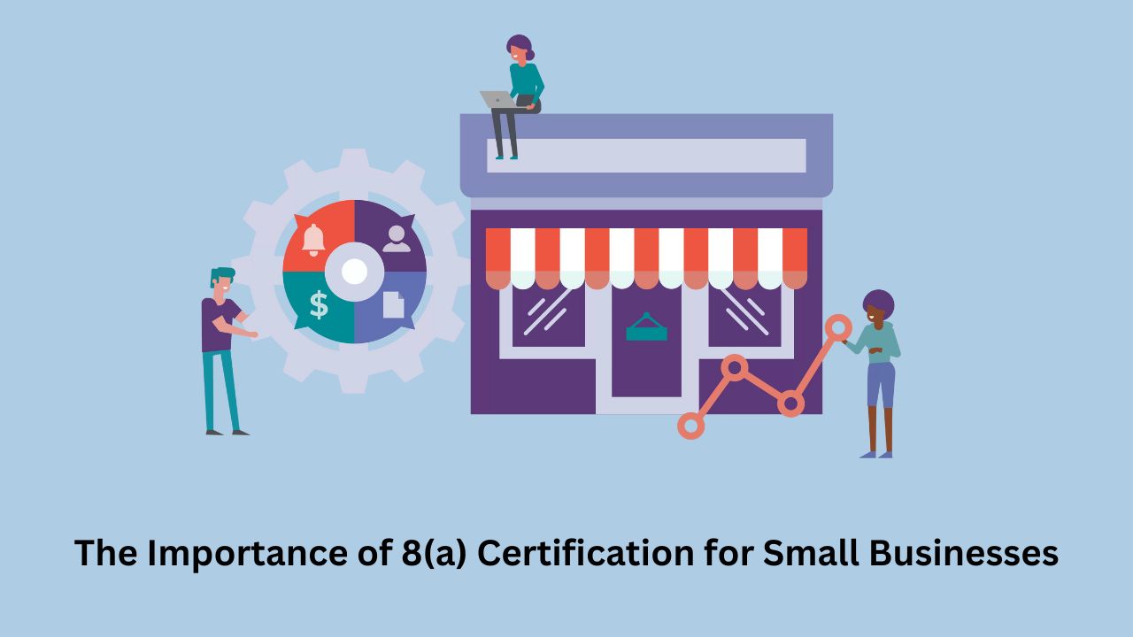 The Importance of 8(a) Certification for Small Businesses